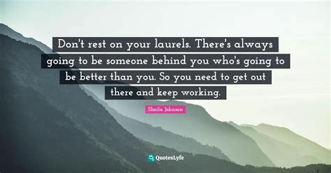 don't rest on your laurels.